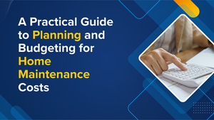 A Practical Guide to Planning and Budgeting for Home Maintenance Costs