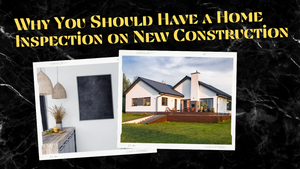 Why You Should Have a Home Inspection on New Construction