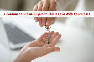 7 Reasons for Home Buyers to Fall in Love With Your House