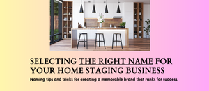   Selecting the Right Name for Your Home Staging Business 